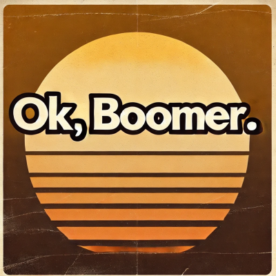 Ok, Boomer.